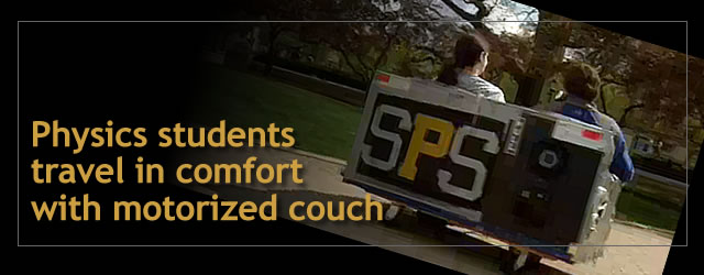 Physics students 
travel in comfort with motorized couch