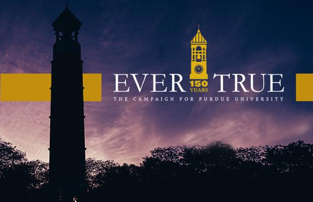 150 years. Ever True. The Campaign for Purdue University.