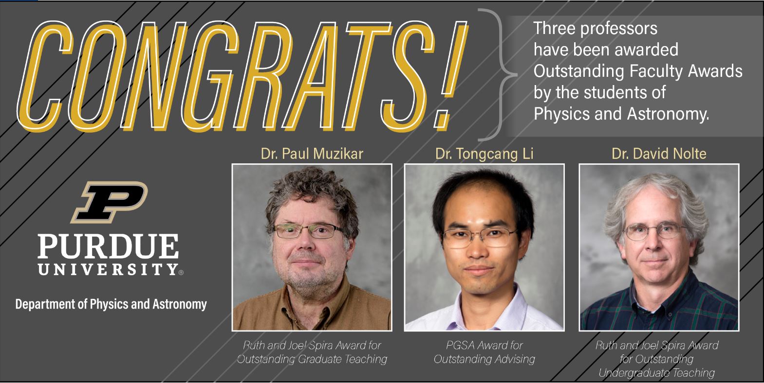 Congratulations to Dr. Paul Muzikar, Dr. Tongcang Li, and Dr. David Nolte.